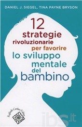 12 strategie rivoluzionarie per favorire lo sviluppo mentale del bambino 12 strategie rivoluzionarie per favorire lo sviluppo mentale del bambino