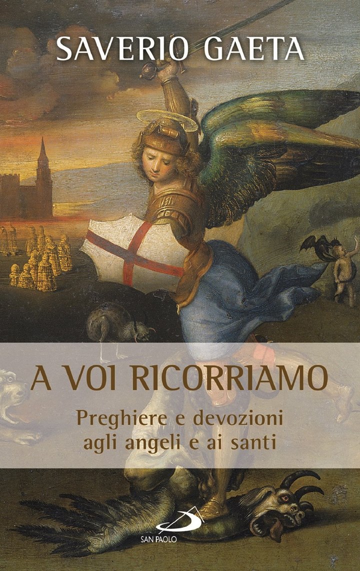 A voi ricorriamo.Preghiere e devozioni aglia angeli e ai santi