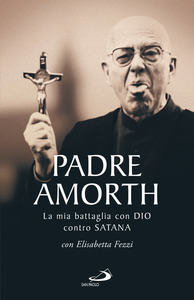 Padre Amorth.La mia battaglia con Dio contro satana