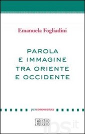 Parola e immagine tra Oriente e Occidente Parola e immagine tra Oriente e Occidente
