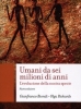Umani da sei milioni di anni