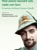 Non posso lasciarli soli, vado con loro