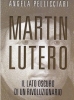 Martin Lutero. Il lato oscuro di un rivoluzionario